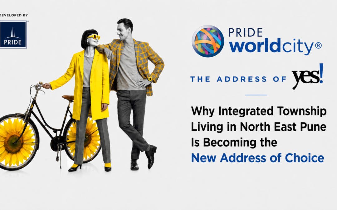 Pride World City, Charholi: Why Integrated Township Living in North East Pune Is Becoming the New Address of Choice