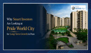 Why Smart Investors Are Looking at Pride World City for Long-Term Growth in Pune 1